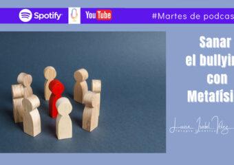 Sanando Bullying con metafísica