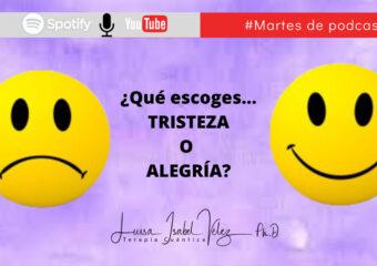 ¿Qué escoges… tristeza o alegría?